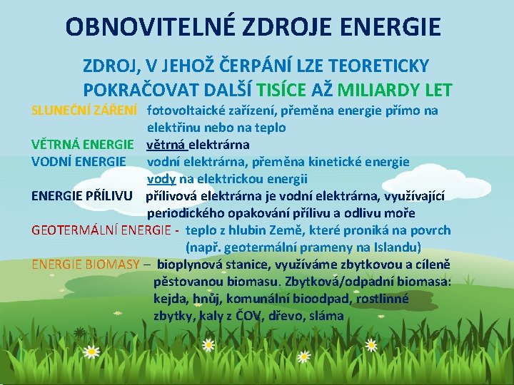 OBNOVITELNÉ ZDROJE ENERGIE ZDROJ, V JEHOŽ ČERPÁNÍ LZE TEORETICKY POKRAČOVAT DALŠÍ TISÍCE AŽ MILIARDY