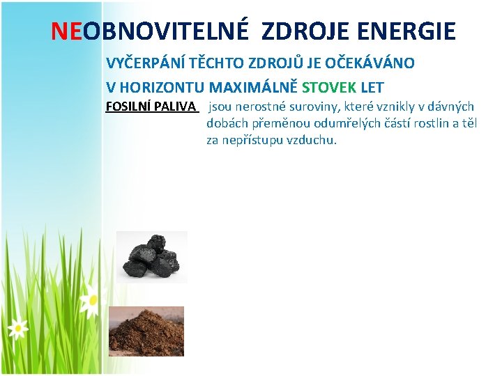 NEOBNOVITELNÉ ZDROJE ENERGIE VYČERPÁNÍ TĚCHTO ZDROJŮ JE OČEKÁVÁNO V HORIZONTU MAXIMÁLNĚ STOVEK LET FOSILNÍ