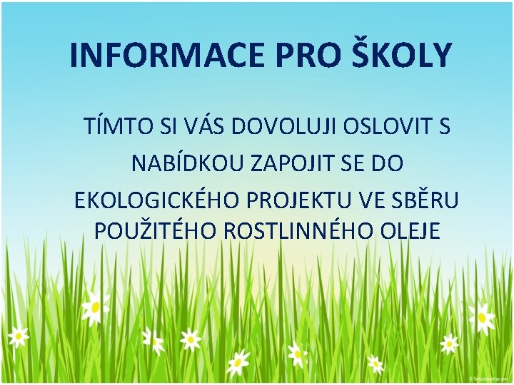 INFORMACE PRO ŠKOLY TÍMTO SI VÁS DOVOLUJI OSLOVIT S NABÍDKOU ZAPOJIT SE DO EKOLOGICKÉHO