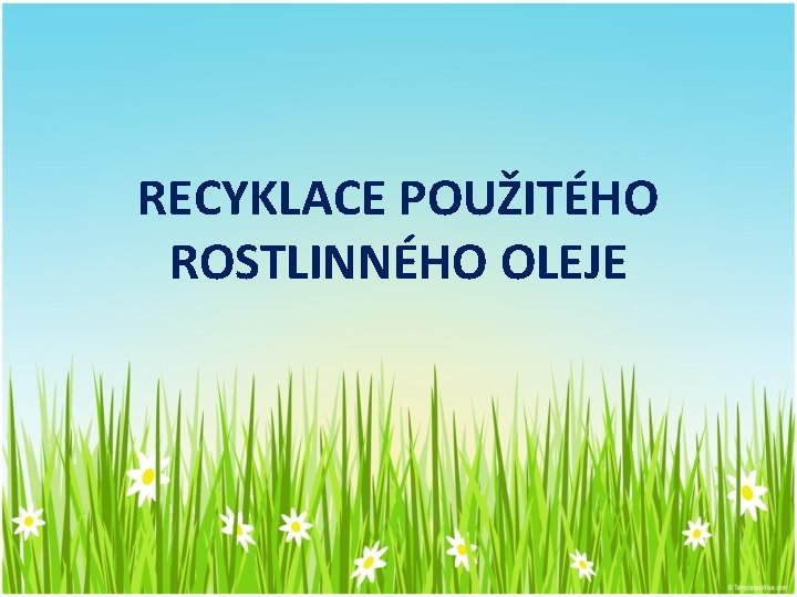 RECYKLACE POUŽITÉHO ROSTLINNÉHO OLEJE 