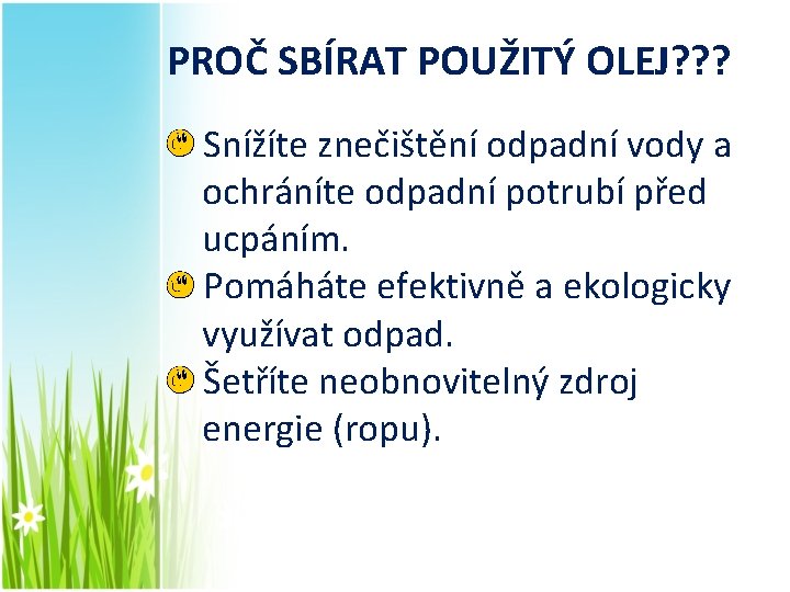 PROČ SBÍRAT POUŽITÝ OLEJ? ? ? Snížíte znečištění odpadní vody a ochráníte odpadní potrubí