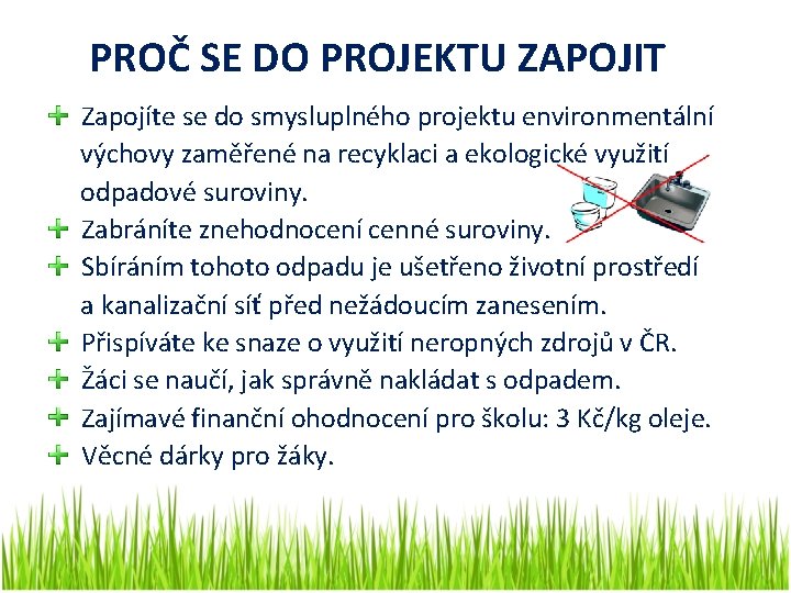 PROČ SE DO PROJEKTU ZAPOJIT Zapojíte se do smysluplného projektu environmentální výchovy zaměřené na