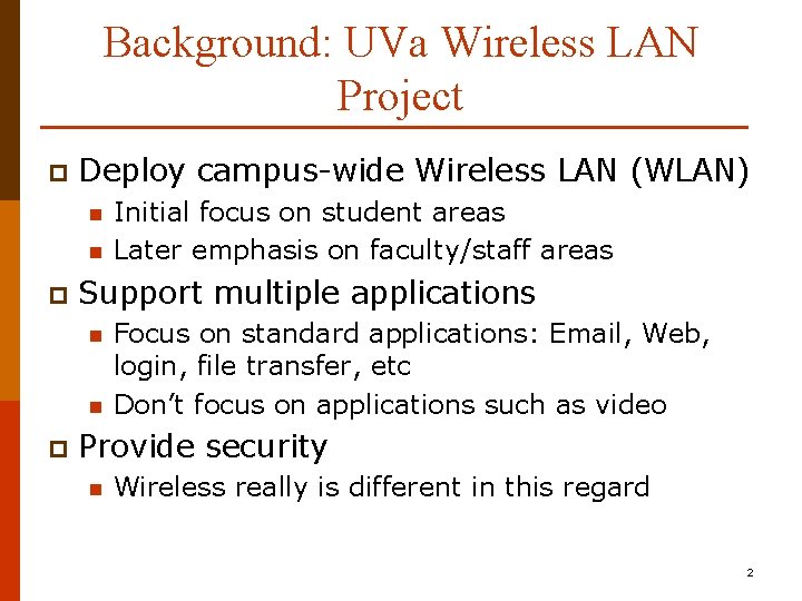 Background: UVa Wireless LAN Project p Deploy campus-wide Wireless LAN (WLAN) n n p