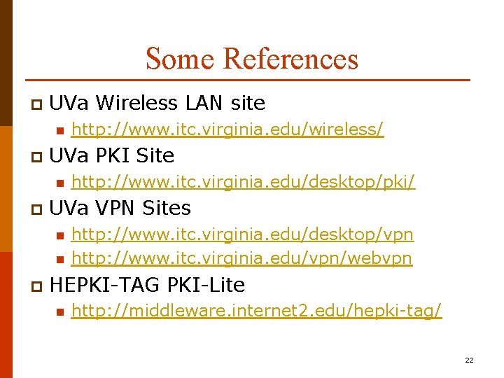 Some References p UVa Wireless LAN site n p UVa PKI Site n p