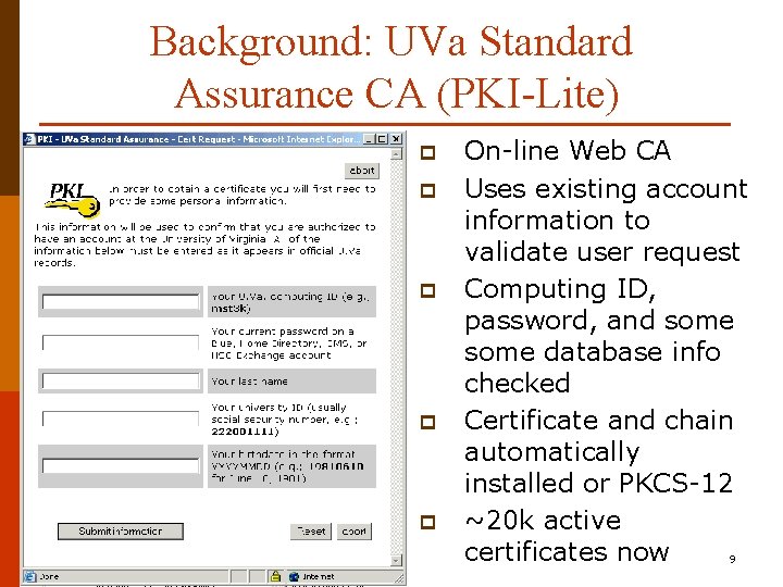 Background: UVa Standard Assurance CA (PKI-Lite) p p p On-line Web CA Uses existing