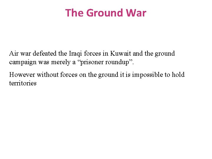 The Ground War Air war defeated the Iraqi forces in Kuwait and the ground