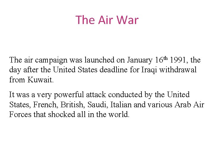 The Air War The air campaign was launched on January 16 th 1991, the