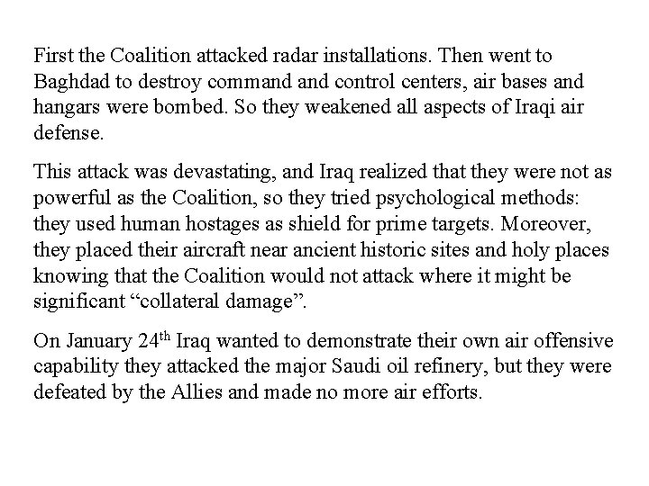 First the Coalition attacked radar installations. Then went to Baghdad to destroy command control