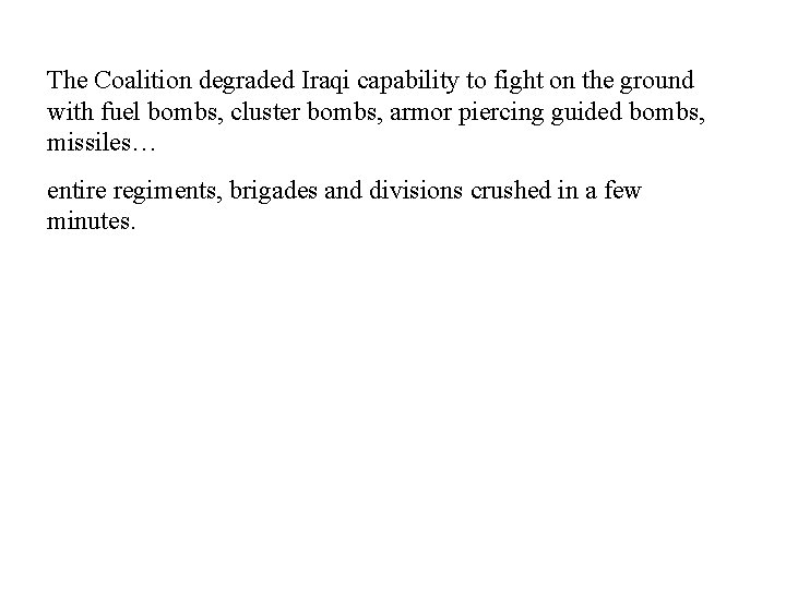 The Coalition degraded Iraqi capability to fight on the ground with fuel bombs, cluster