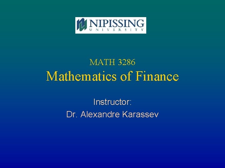 MATH 3286 Mathematics of Finance Instructor: Dr. Alexandre Karassev 