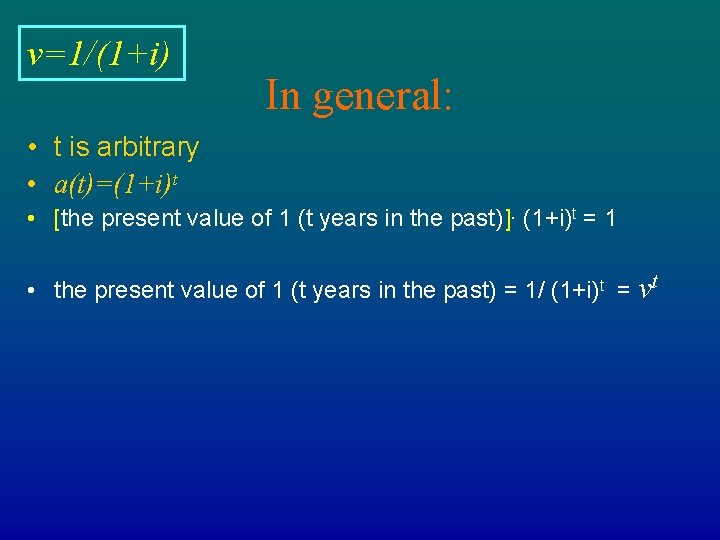 v=1/(1+i) In general: • t is arbitrary • a(t)=(1+i)t • [the present value of
