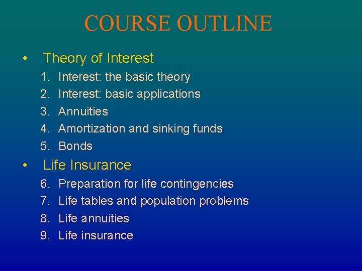 COURSE OUTLINE • Theory of Interest 1. 2. 3. 4. 5. • Interest: the