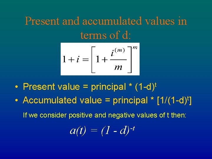 Present and accumulated values in terms of d: • Present value = principal *
