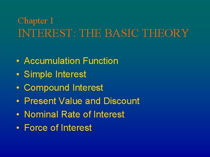 Chapter 1 INTEREST: THE BASIC THEORY • • • Accumulation Function Simple Interest Compound