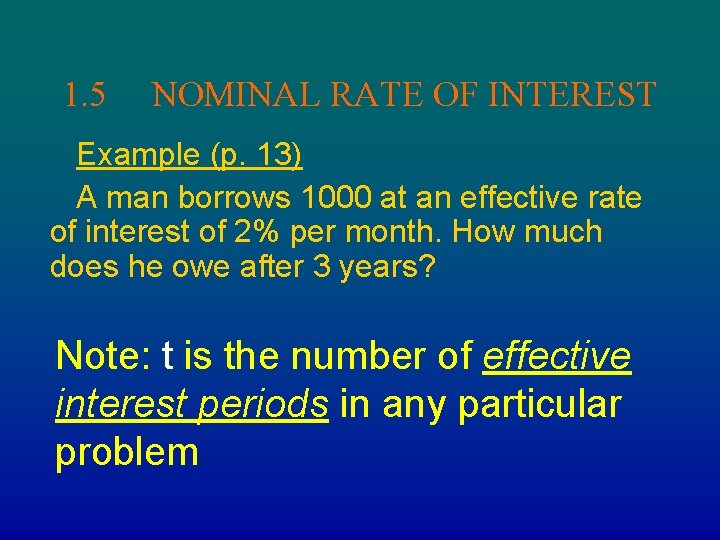 1. 5 NOMINAL RATE OF INTEREST Example (p. 13) A man borrows 1000 at