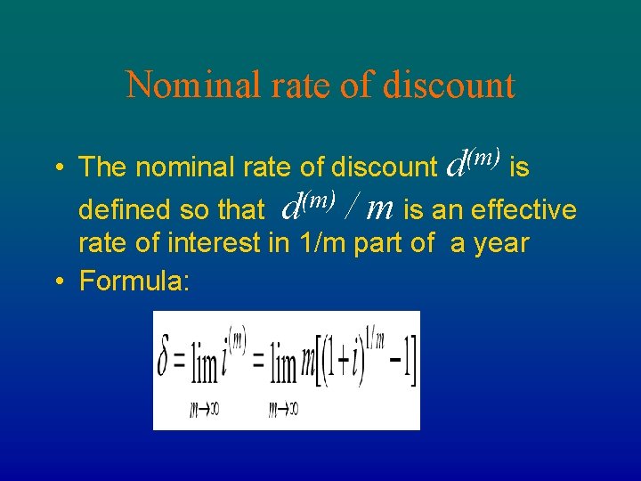 Nominal rate of discount • The nominal rate of discount d(m) is defined so