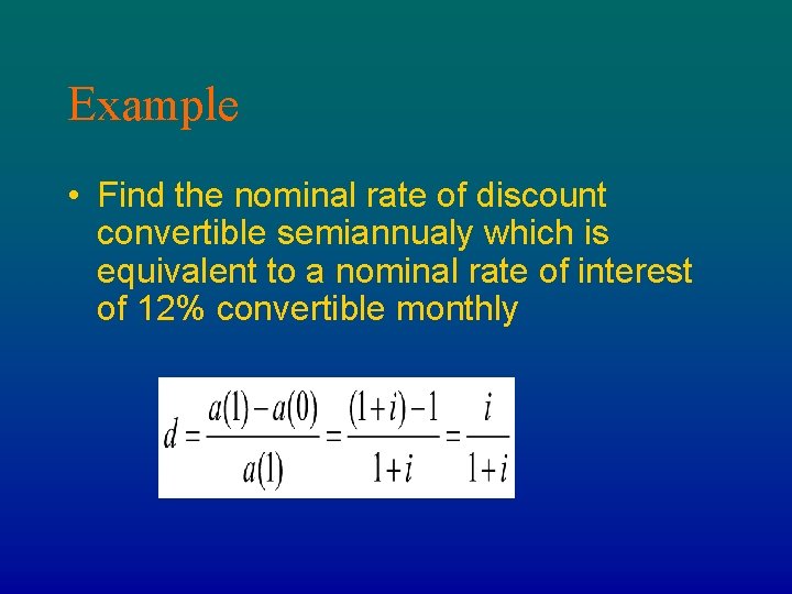 Example • Find the nominal rate of discount convertible semiannualy which is equivalent to