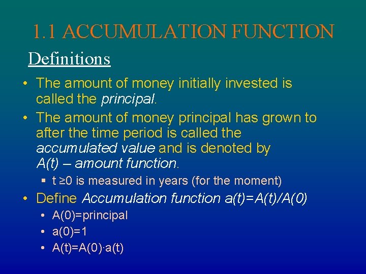 1. 1 ACCUMULATION FUNCTION Definitions • The amount of money initially invested is called
