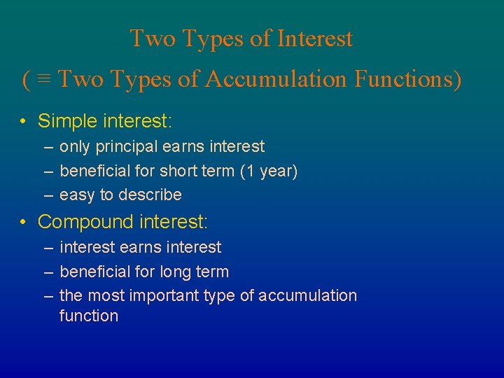 Two Types of Interest ( ≡ Two Types of Accumulation Functions) • Simple interest:
