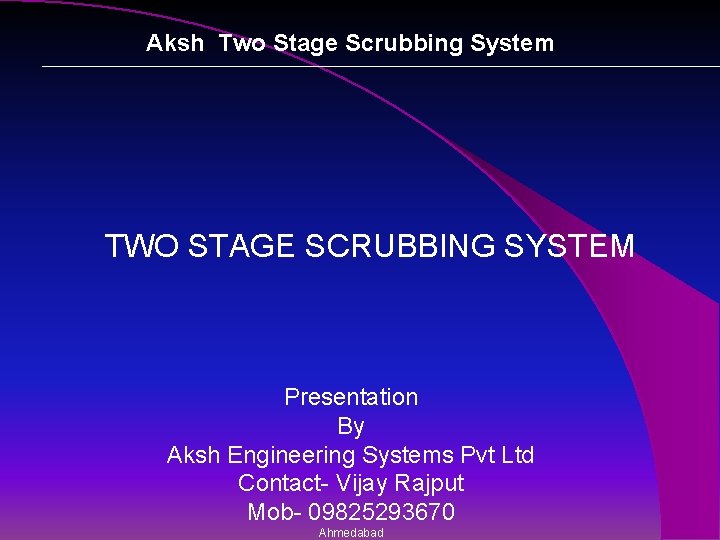Aksh Two Stage Scrubbing System TWO STAGE SCRUBBING SYSTEM Presentation By Aksh Engineering Systems
