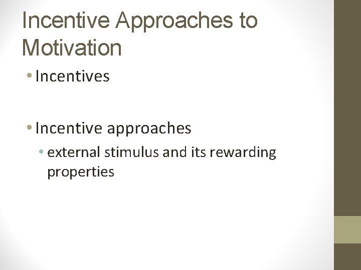 Incentive Approaches to Motivation • Incentives • Incentive approaches • external stimulus and its