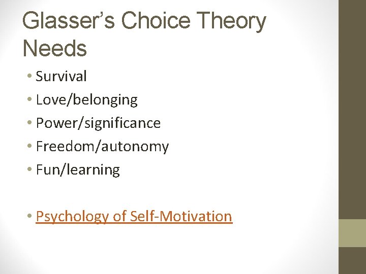 Glasser’s Choice Theory Needs • Survival • Love/belonging • Power/significance • Freedom/autonomy • Fun/learning