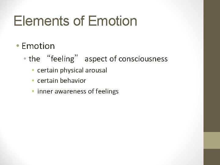 Elements of Emotion • the “feeling” aspect of consciousness • certain physical arousal •