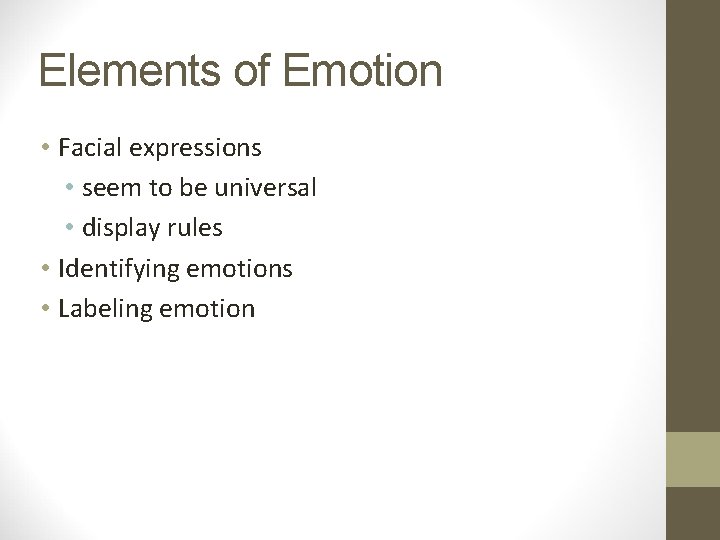 Elements of Emotion • Facial expressions • seem to be universal • display rules