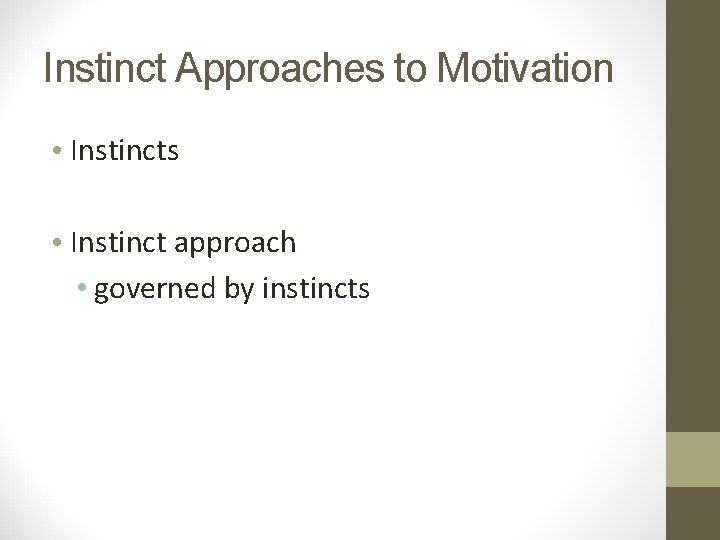 Instinct Approaches to Motivation • Instincts • Instinct approach • governed by instincts 