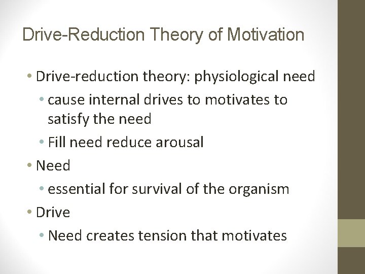 Drive-Reduction Theory of Motivation • Drive-reduction theory: physiological need • cause internal drives to