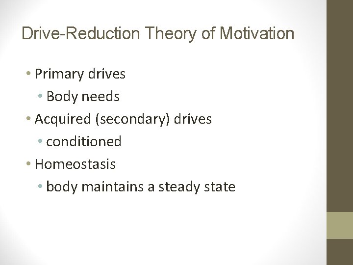 Drive-Reduction Theory of Motivation • Primary drives • Body needs • Acquired (secondary) drives