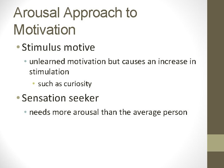 Arousal Approach to Motivation • Stimulus motive • unlearned motivation but causes an increase