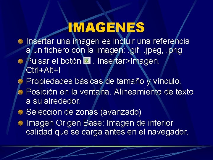 IMAGENES Insertar una imagen es incluir una referencia a un fichero con la imagen: