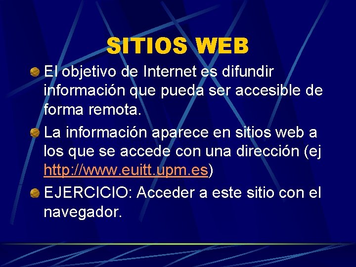 SITIOS WEB El objetivo de Internet es difundir información que pueda ser accesible de