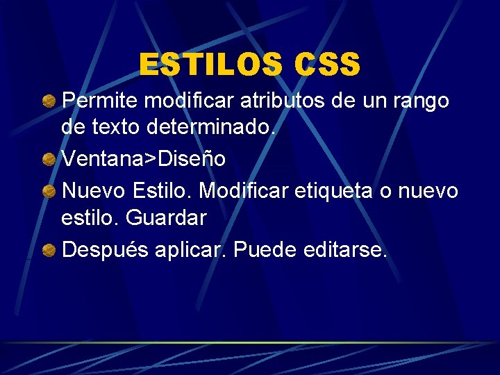 ESTILOS CSS Permite modificar atributos de un rango de texto determinado. Ventana>Diseño Nuevo Estilo.