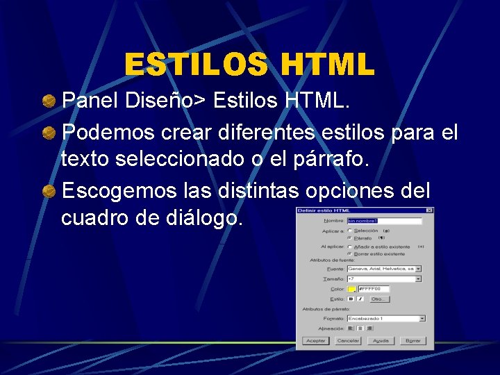 ESTILOS HTML Panel Diseño> Estilos HTML. Podemos crear diferentes estilos para el texto seleccionado