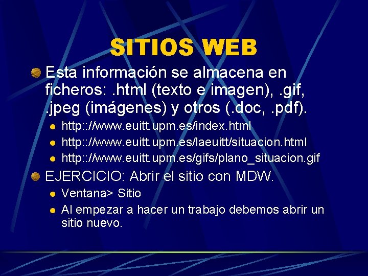 SITIOS WEB Esta información se almacena en ficheros: . html (texto e imagen), .