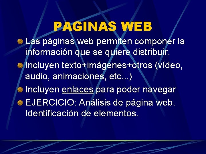 PAGINAS WEB Las páginas web permiten componer la información que se quiere distribuir. Incluyen