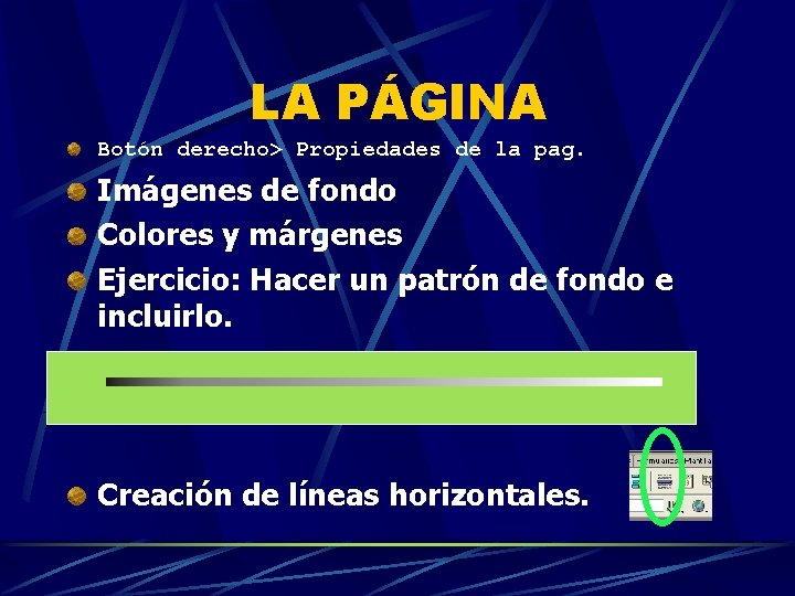 LA PÁGINA Botón derecho> Propiedades de la pag. Imágenes de fondo Colores y márgenes