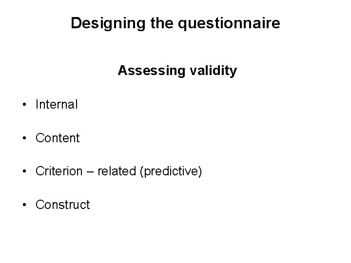 Slide 11. 14 Designing the questionnaire Assessing validity • Internal • Content • Criterion