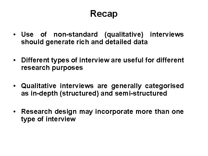 Slide 11. 2 Recap • Use of non-standard (qualitative) interviews should generate rich and