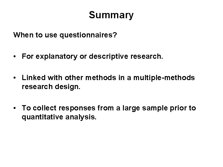 Slide 11. 22 Summary When to use questionnaires? • For explanatory or descriptive research.
