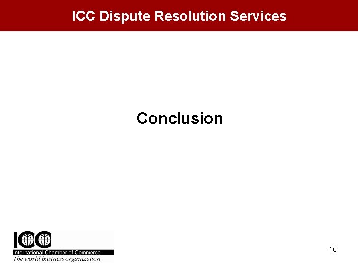 ICC Dispute Resolution Services Conclusion 16 