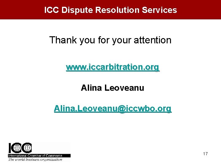 ICC Dispute Resolution Services Thank you for your attention www. iccarbitration. org Alina Leoveanu