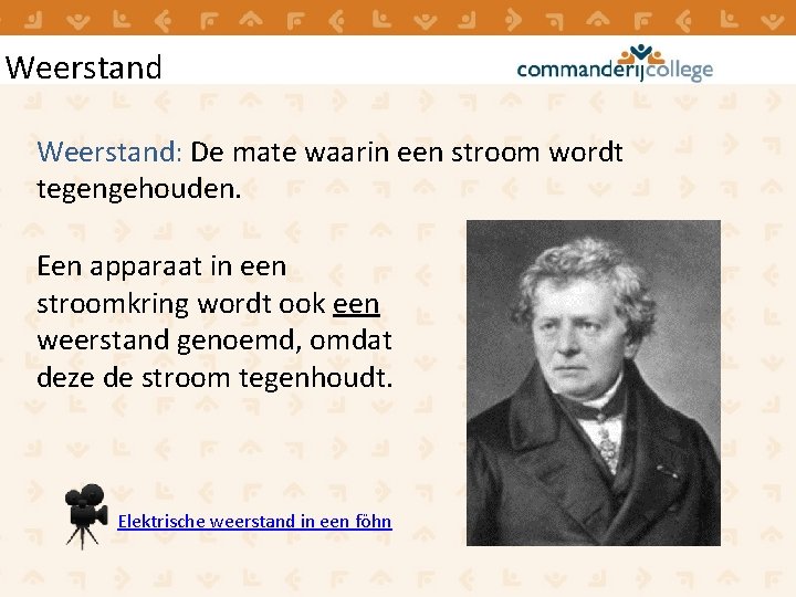 Weerstand: De mate waarin een stroom wordt tegengehouden. Een apparaat in een stroomkring wordt Weerstand: De mate waarin een stroom wordt tegengehouden. Een apparaat in een stroomkring wordt
