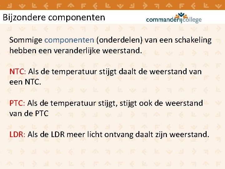 Bijzondere componenten Sommige componenten (onderdelen) van een schakeling hebben een veranderlijke weerstand. NTC: Als Bijzondere componenten Sommige componenten (onderdelen) van een schakeling hebben een veranderlijke weerstand. NTC: Als