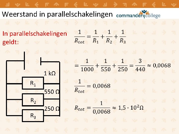 Weerstand in parallelschakelingen In parallelschakelingen geldt: Weerstand in parallelschakelingen In parallelschakelingen geldt: