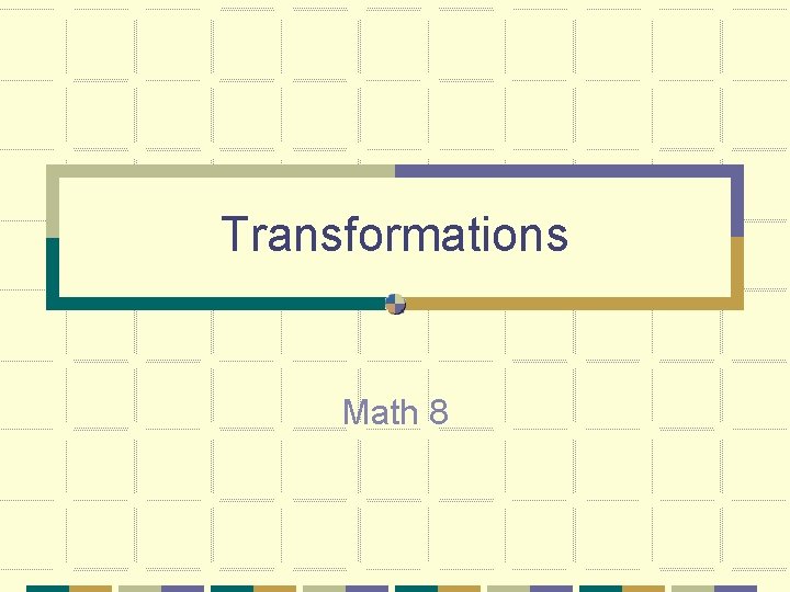 Transformations Math 8 