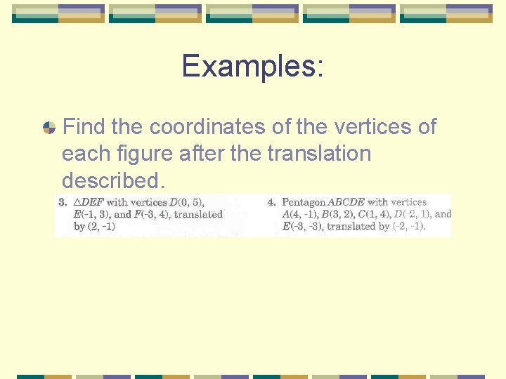 Examples: Find the coordinates of the vertices of each figure after the translation described.