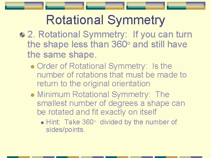 Rotational Symmetry 2. Rotational Symmetry: If you can turn the shape less than 360